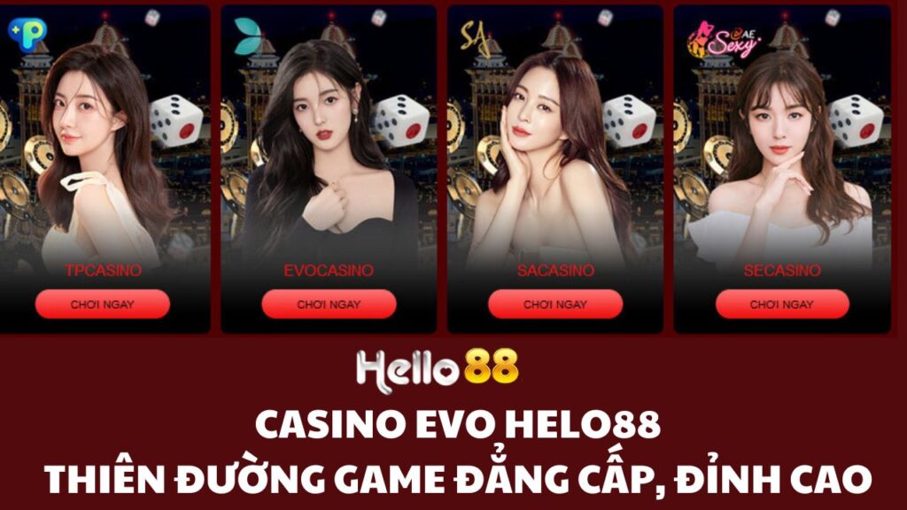 Casino EVO Helo88 - Thiên đường game đẳng cấp, đỉnh cao
